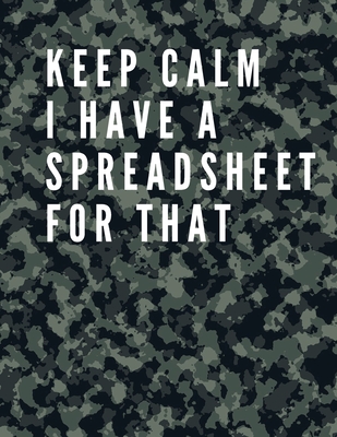 Keep Calm I Have A Spreadsheet For That: Elegant Army Cover Funny Office Notebook 8,5 x 11 Blank Lined Coworker Gag Gift Composition Book Journal: Funny Office Notebook 8,5 x 11 Blank Lined Coworker Gag Gift Composition Book Journal