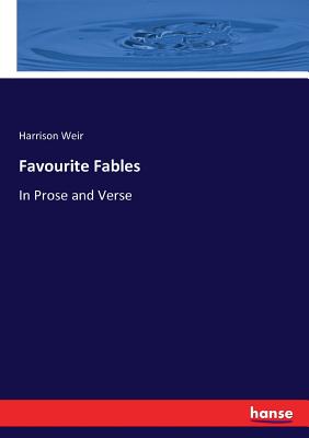 Favourite Fables: In Prose and Verse