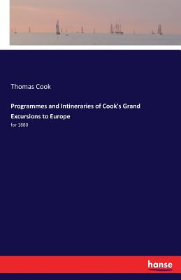 Programmes and Intineraries of Cook's Grand Excursions to Europe: for 1880