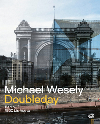 Michael Wesely: Doubleday: Berlin from 1860 to the Present Day