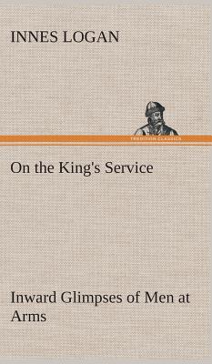 On the King's Service Inward Glimpses of Men at Arms
