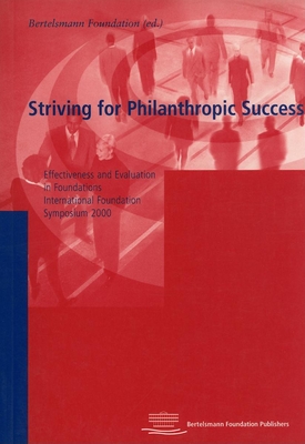 Striving for Philanthropic Success: Effectiveness and Evaluation in Foundations: International Foundation Symposium 2000