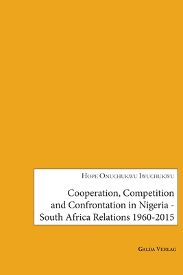 Cooperation, Competition and Confrontation in Nigeria-South Africa Relations 1960-2015