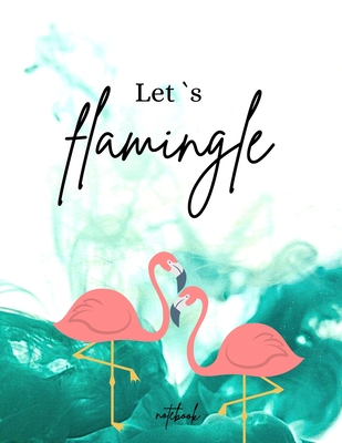 Let´s Flamingle Notebook: Funny and unique Cover Day-to-Day Planning Featuring Spreads Daily Organizer for a Magical 2021 (8,5 x 11) Large Size