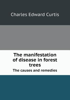 The Manifestation of Disease in Forest Trees the Causes and Remedies