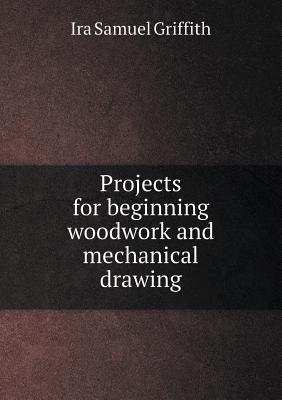 Projects for beginning woodwork and mechanical drawing