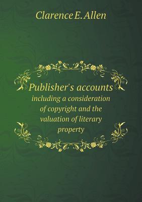 Publisher's accounts including a consideration of copyright and the valuation of literary property