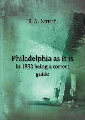 Philadelphia as it is in 1852 being a correct guide