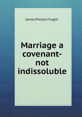 Marriage a covenant-not indissoluble