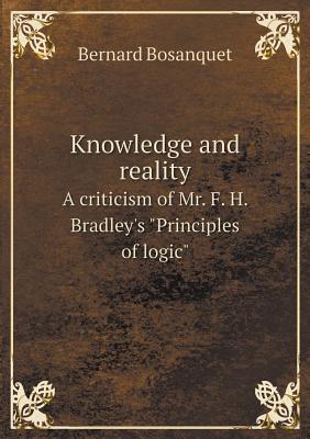 Knowledge and reality A criticism of Mr. F. H. Bradley's Principles of logic