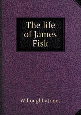 The life of James Fisk