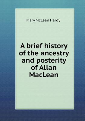 A brief history of the ancestry and posterity of Allan MacLean