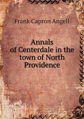 Annals of Centerdale in the town of North Providence