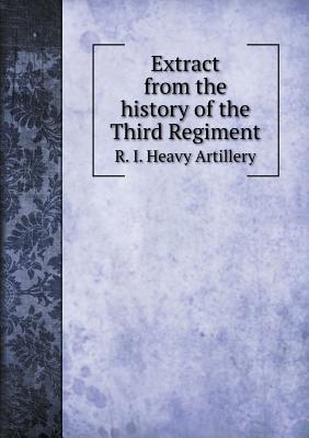 Extract from the history of the Third Regiment R. I. Heavy Artillery