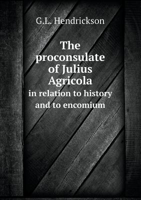 The proconsulate of Julius Agricola in relation to history and to encomium