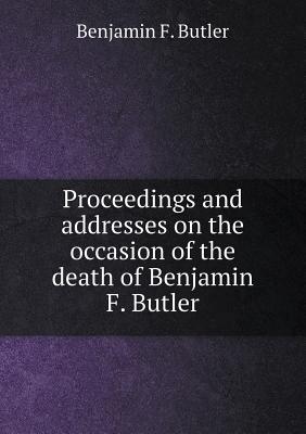 Proceedings and addresses on the occasion of the death of Benjamin F. Butler