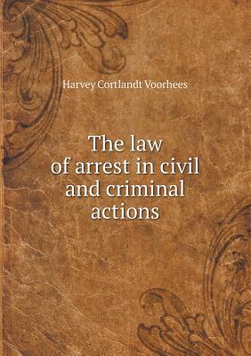 The law of arrest in civil and criminal actions