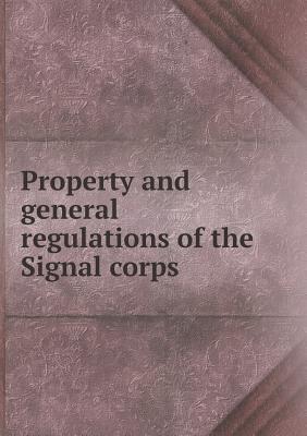 Property and general regulations of the Signal corps
