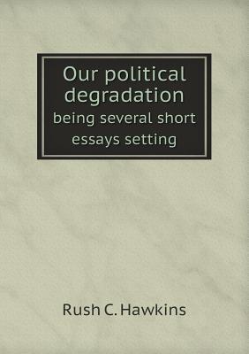 Our political degradation being several short essays setting