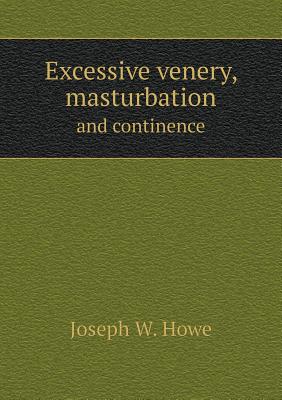 Excessive venery, masturbation and continence