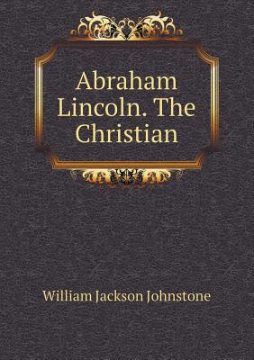 Abraham Lincoln. the Christian