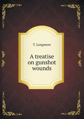 A treatise on gunshot wounds