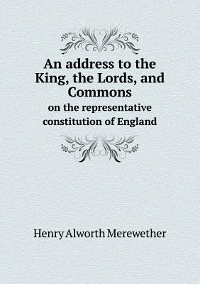 An address to the King, the Lords, and Commons on the representative constitution of England