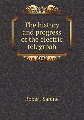 The history and progress of the electric telegrpah