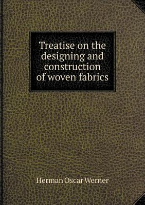 Treatise on the designing and construction of woven fabrics