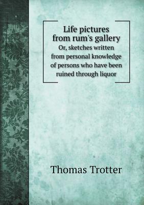Life pictures from rum's gallery Or, sketches written from personal knowledge of persons who have been ruined through liquor