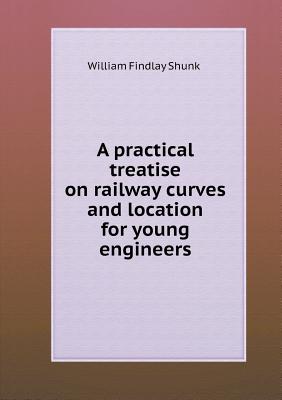 A practical treatise on railway curves and location for young engineers