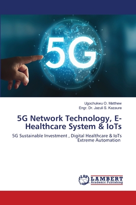 5G Network Technology, E- Healthcare System & IoTs