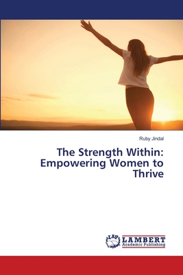 The Strength Within: Empowering Women to Thrive