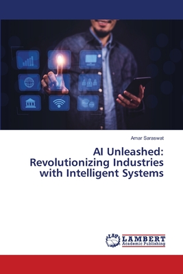 AI Unleashed: Revolutionizing Industries with Intelligent Systems