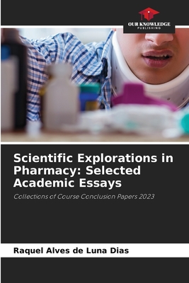 Scientific Explorations in Pharmacy: Selected Academic Essays