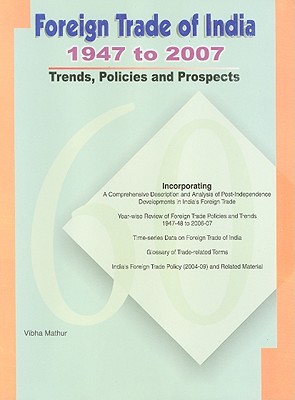 Foreign Trade of India - 1947 to 2007: Trends, Policies and Prospects