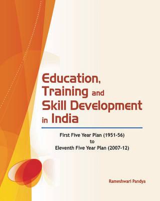 Education, Training and Skill Development in India: First Five Year Plan (1951-56) to Eleventh Five Year Plan (2007-12)