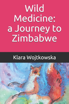 Wild Medicine: a Journey to Zimbabwe
