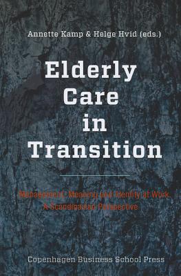 Elderly Care in Transition: Management, Meaning and Identity at Work. a Scandinavian Perspective