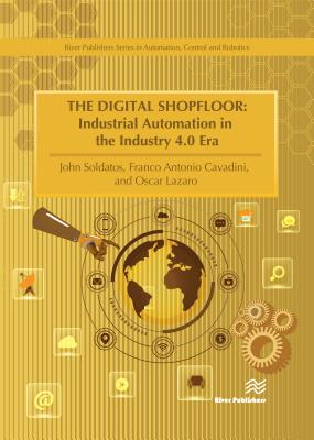 The Digital Shopfloor- Industrial Automation in the Industry 4.0 Era: Performance Analysis and Applications
