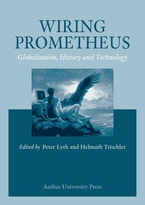Wiring Prometheus: History, Globalisation and Technology
