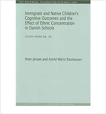 Immigrant and Native Children's Cognitive Outcomes and the Effect of Ethnic Concentration in Danish Schools: Study Paper No. 20volume 20