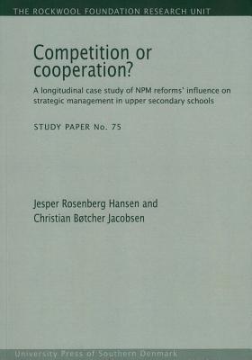 Competition or Cooperation?: A Longitudinal Case Study of Npm Reforms' Influence on Strategic Management in Upper Secondary Schoolsvolume 75