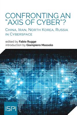 Confronting an Axis of Cyber?: China, Iran, North Korea, Russia in Cyberspace