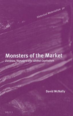 Monsters of the Market: Zombies, Vampires and Global Capitalism