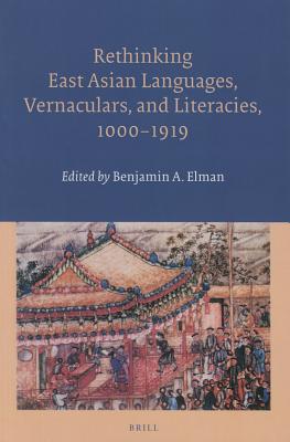 Rethinking East Asian Languages, Vernaculars, and Literacies, 1000-1919