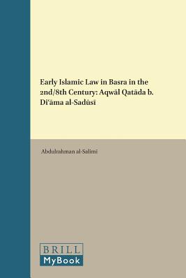 Early Islamic Law in Basra in the 2nd/8th Century: Aqwal Qatadah B. Da'amah Al-Sadusi