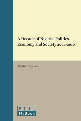 A Decade of Nigeria: Politics, Economy and Society 2004-2016