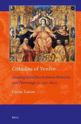 Cittadini of Venice: Shaping Identities Between Networks and Patronage (C. 1530-1690)