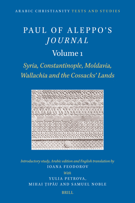 Paul of Aleppo's Journal, Volume 1: Syria, Constantinople, Moldavia, Wallachia and the Cossacks' Lands